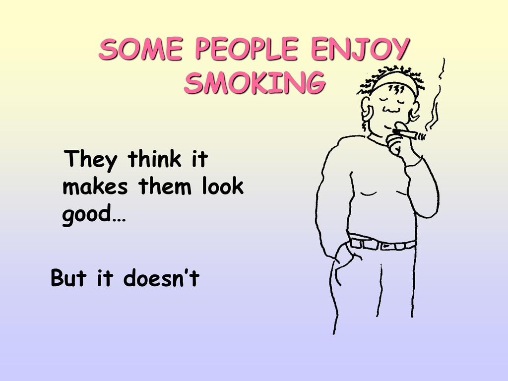 SOME PEOPLE ENJOY SMOKING