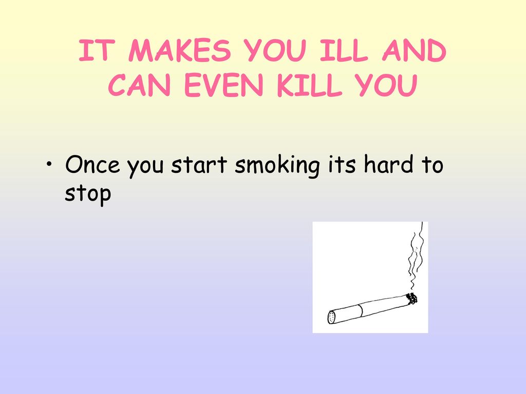IT MAKES YOU ILL AND CAN EVEN KILL YOU